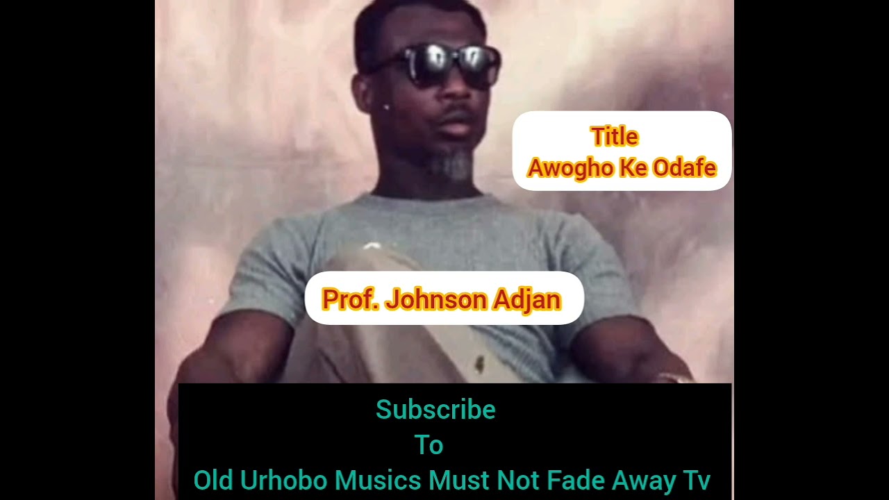 Prof. Johnson Adjan _Awogho Ke Odafe