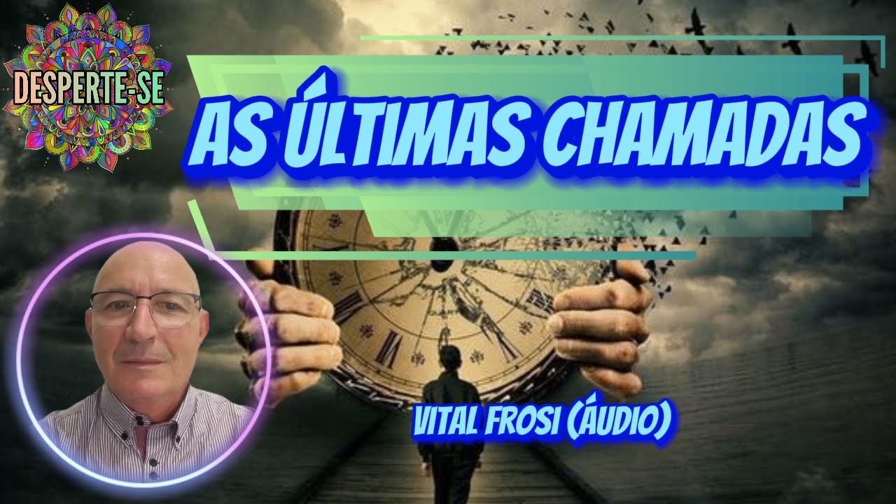ATENÇÃO: AS JANELAS DE TEMPO ESTÃO SE FECHANDO! - Vital Frosi (áudio)