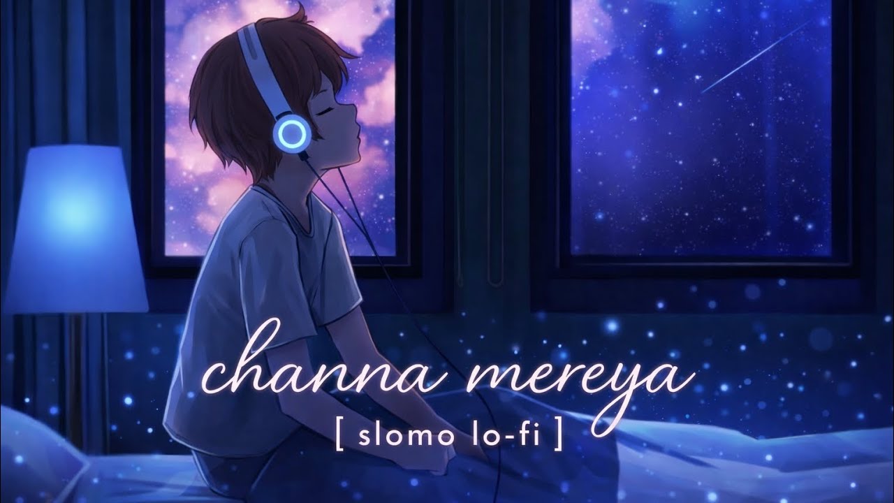 Channa mereya slomo lo-fi |  arijit singh |  arijit singh songs 