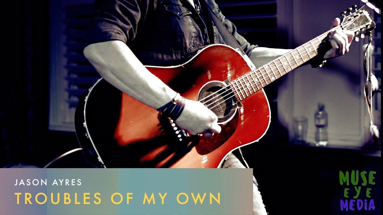 Jason Ayres &ldquo;Troubles Of My Own&rdquo; (Live Set Music Video) - Muse Eye Media