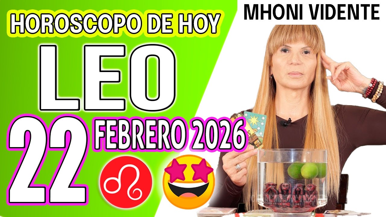 LEO ♌🌟ALGO SE VA PARA SIEMPRE Y POR FIN RESPIRAS… 🔥HOROSCOPO De Hoy 22 de FEBRERO 2026 Mhoni Vidente