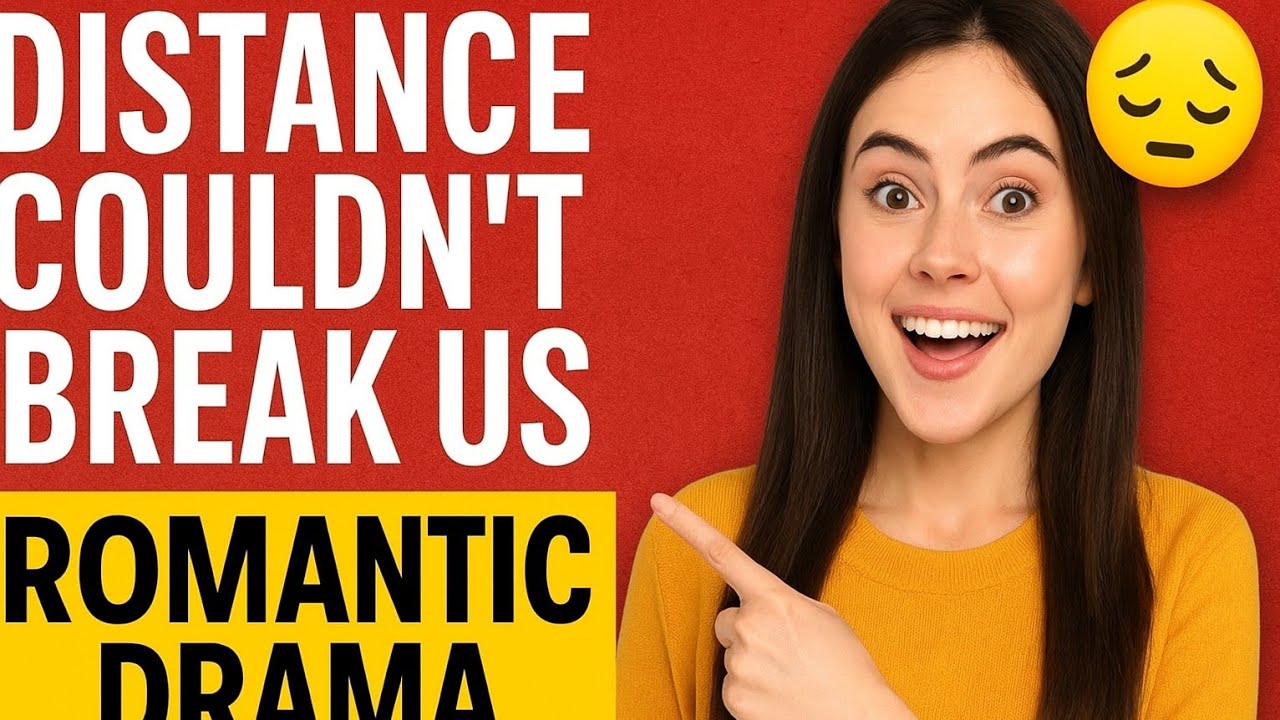 Long Distance Love That Changed Everything | Emotional Romantic Drama (Full Story)