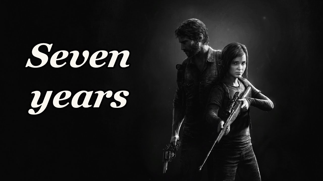 The Last of Us |  7 Years