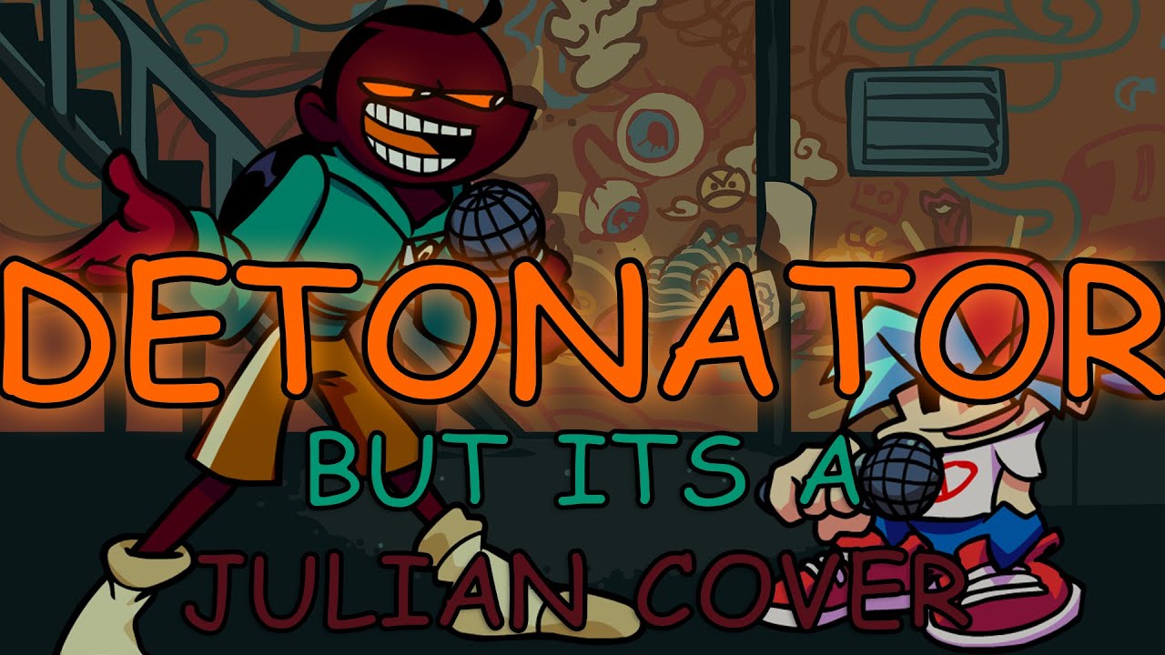 FNF DETONATOR But Its A Julian Cover