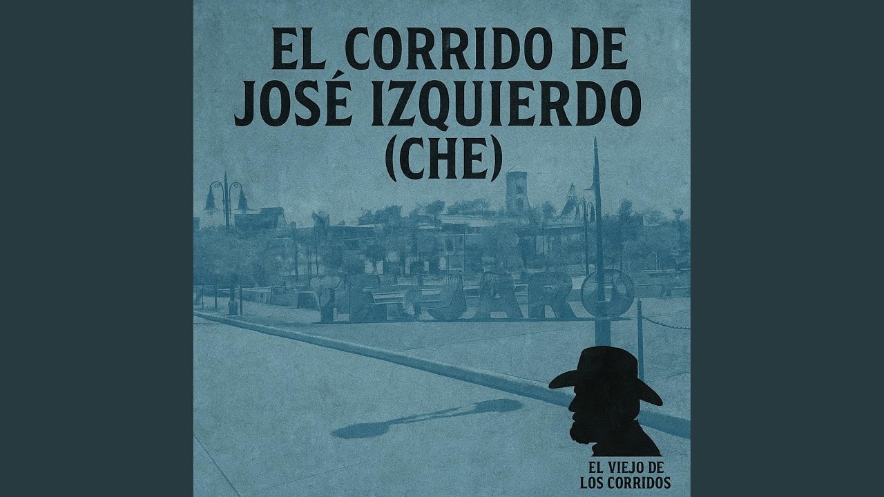 EL CORRIDO DE JOSE IZQUIERDO (CHE)