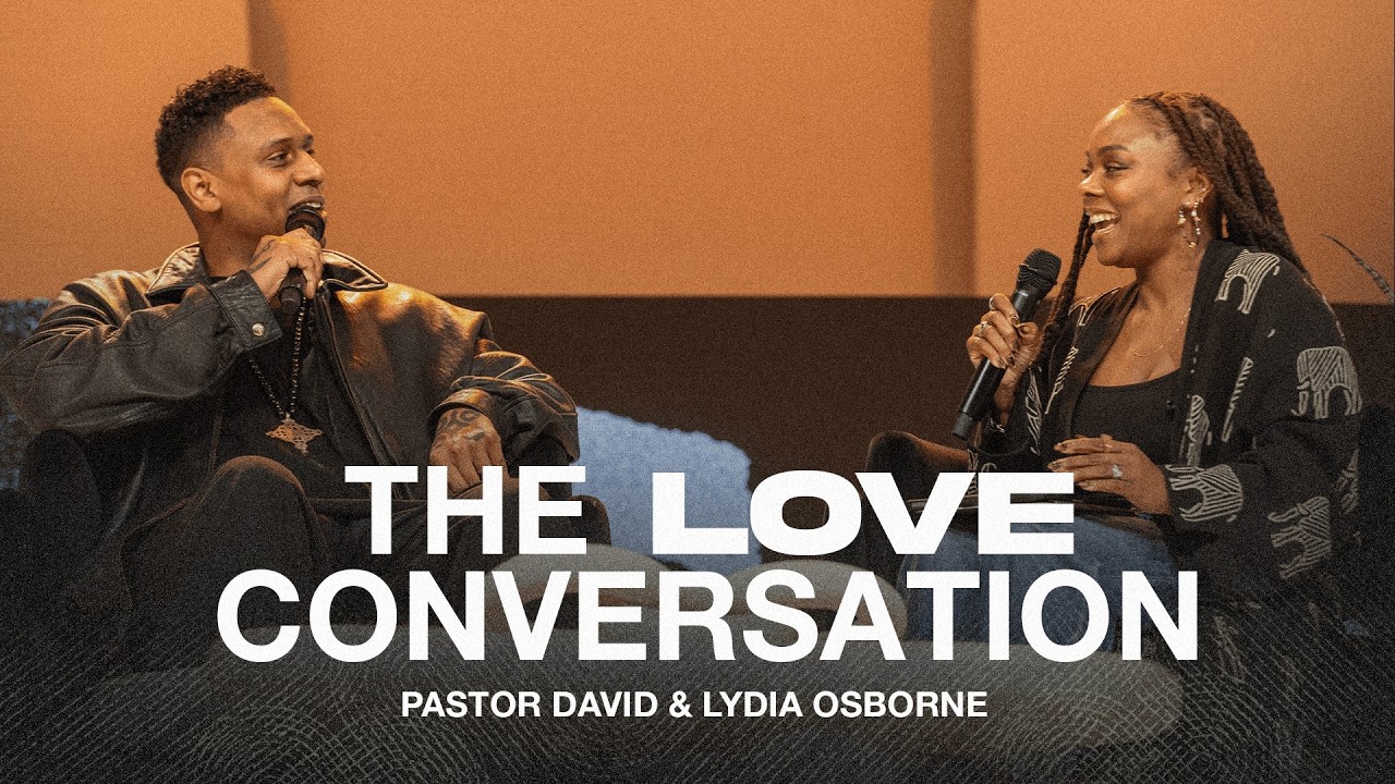 THE LOVE CONVERSATION | PASTORS DAVID & LYDIA OSBORNE