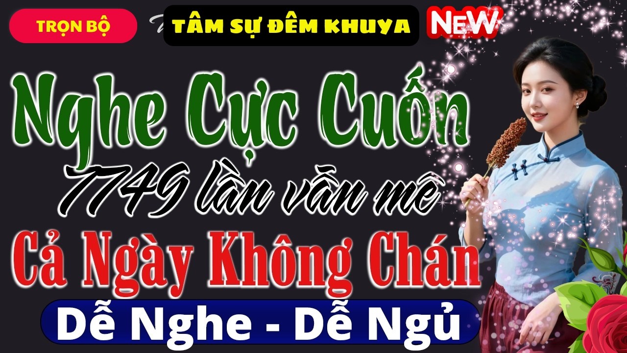 ĐỌC TRUYỆN ĐÊM KHUYA - 7749 LẦN VẪN MÊ NGHE CỰC CUỐN | 15 PHÚT NGỦ NGON ĐẾN SÁNG