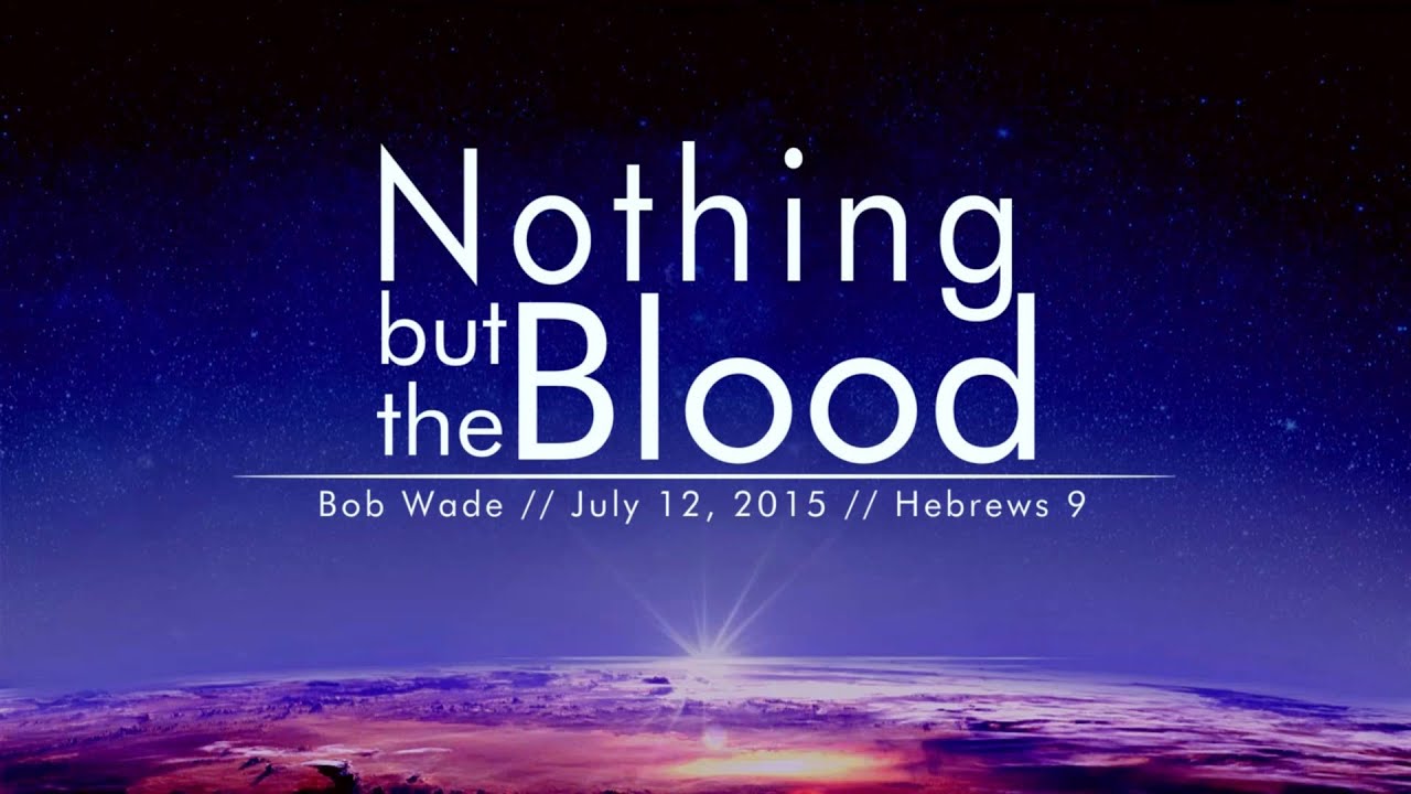 Sermon - Hebrews 9 - Bob Wade