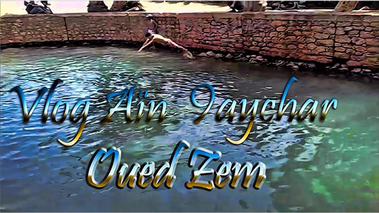 Vlog Aïn 9aychar Oued Zem | Morocco من جمالية المغرب