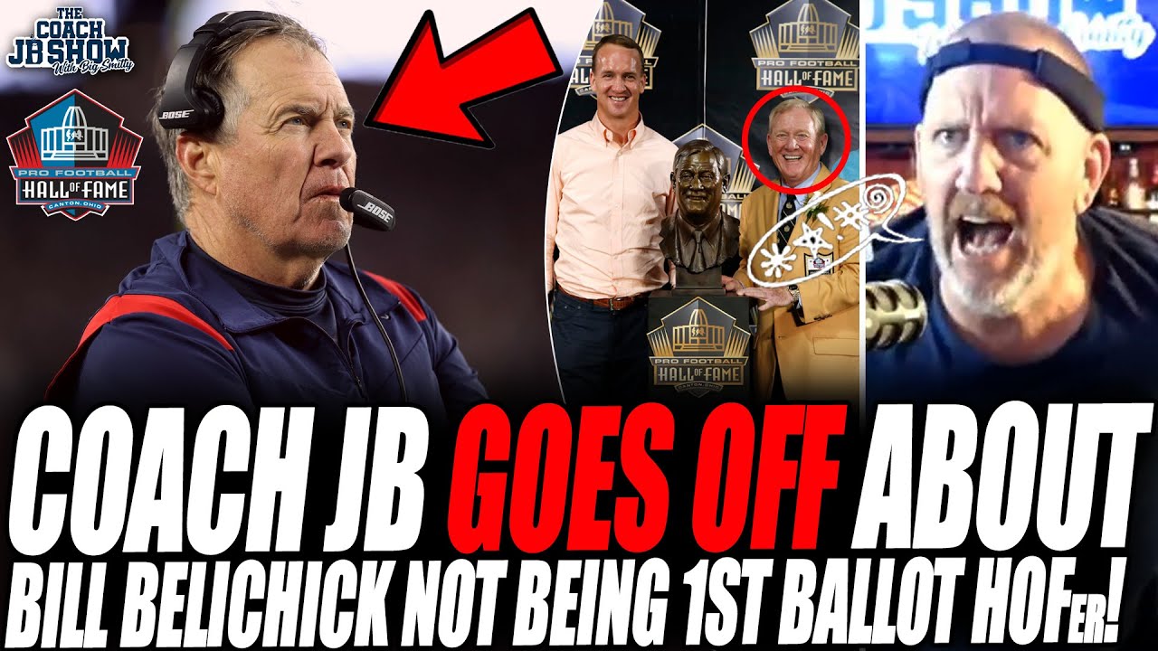 Coach JB GOES OFF About Bill Belichick NOT Being First Ballot Hall of Famer!