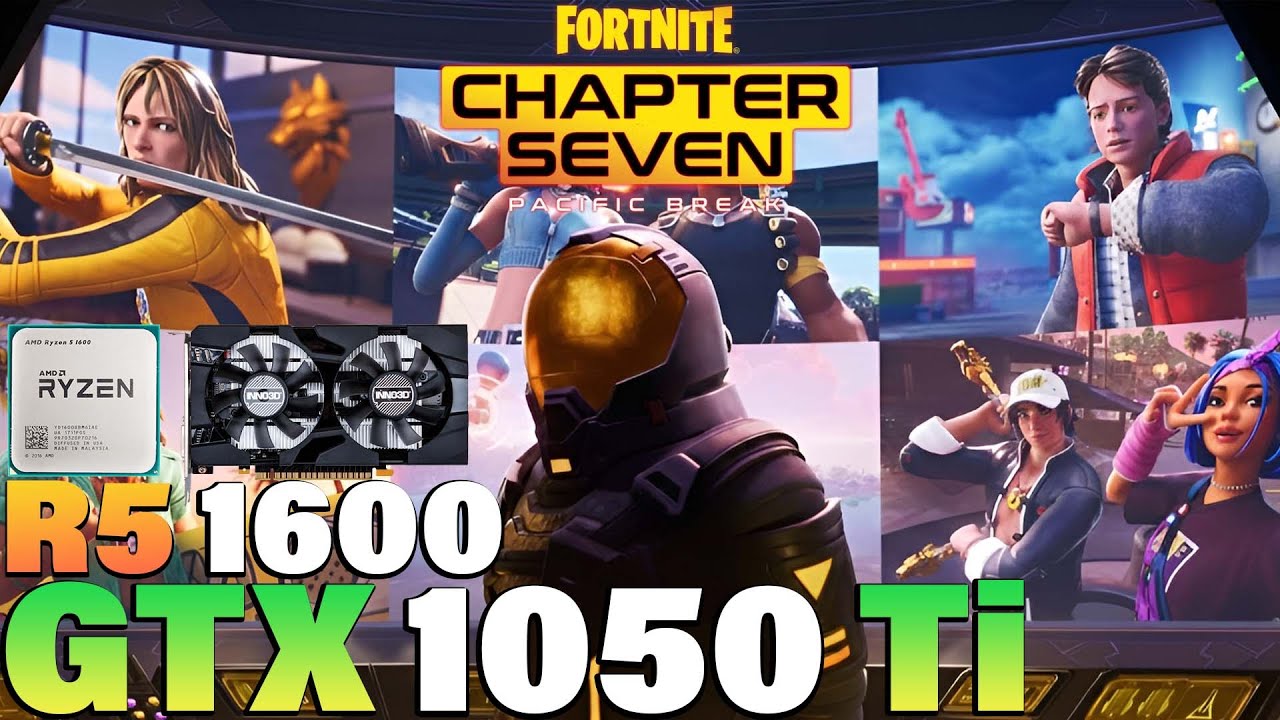 Fortnite Chapter 7 - Ryzen 5 1600 + GTX 1050 Ti