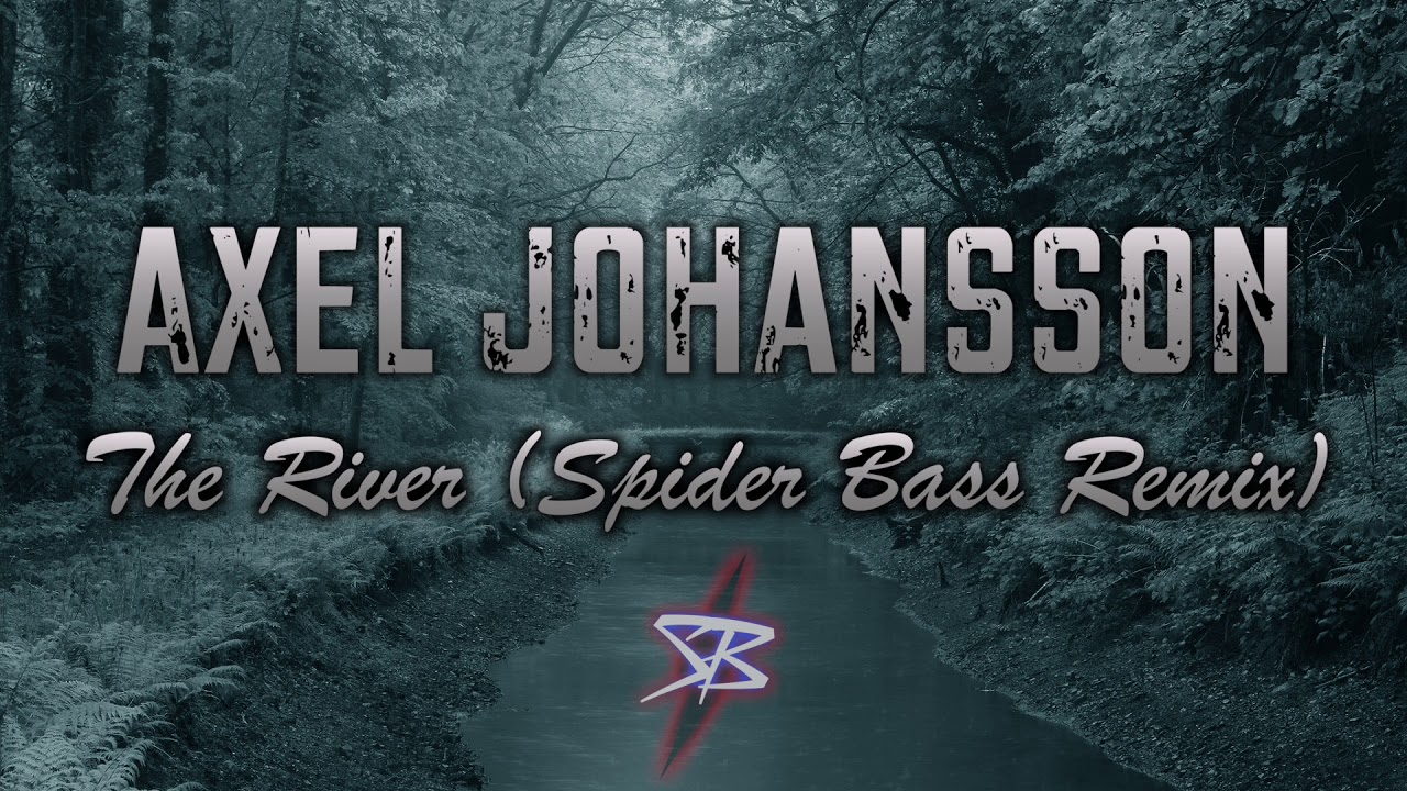 Axel Johansson - The River (Spider Bass Remix)