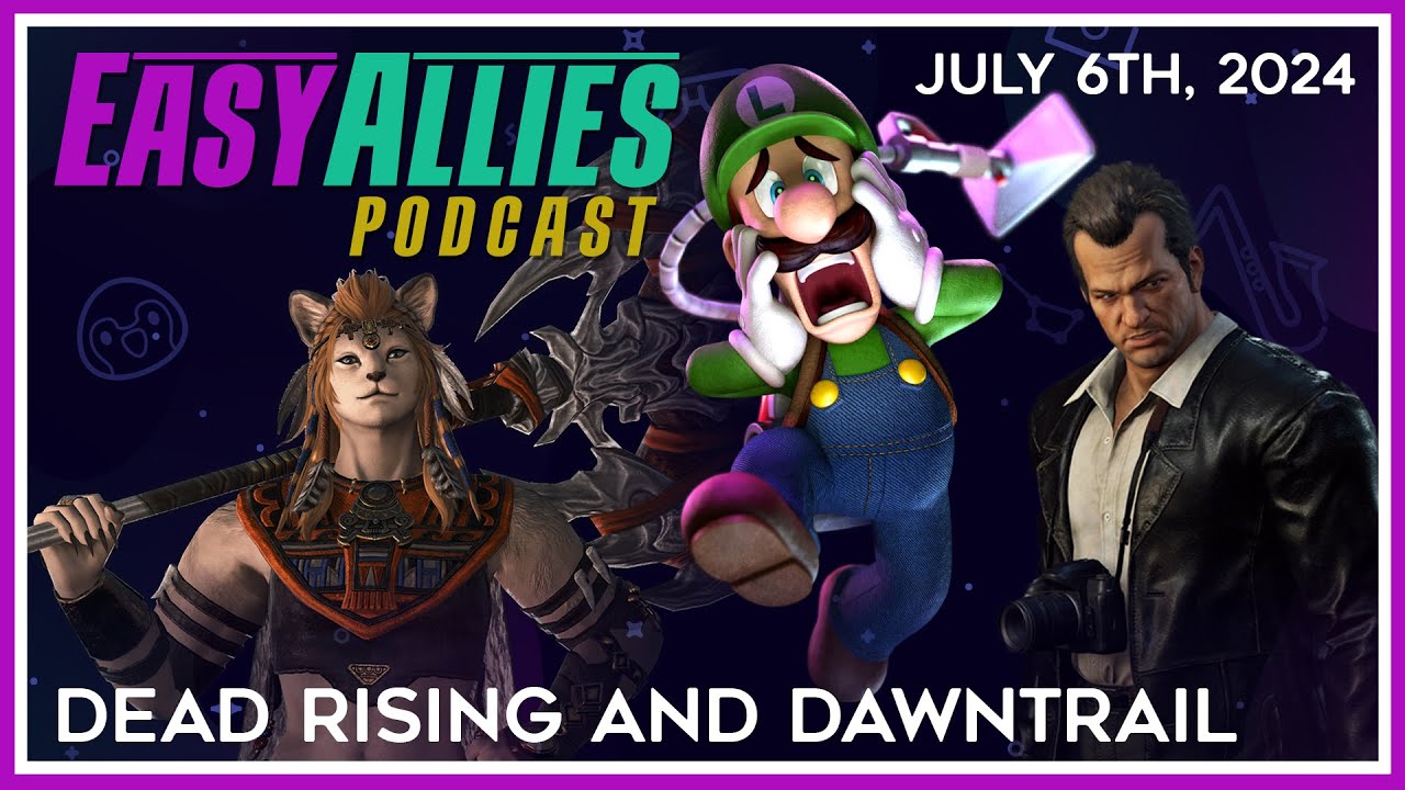 Dead Rising and Dawntrail - Easy Allies Podcast - July 6, 2024
