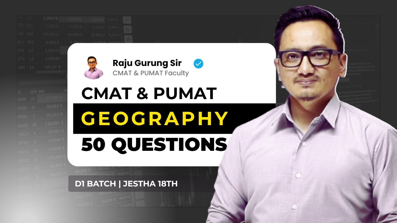 CMAT & PUMAT 2083 - Geography - Top 50 Questions by Raju Sir | D1 Batch - Jestha 18, 11:00 AM