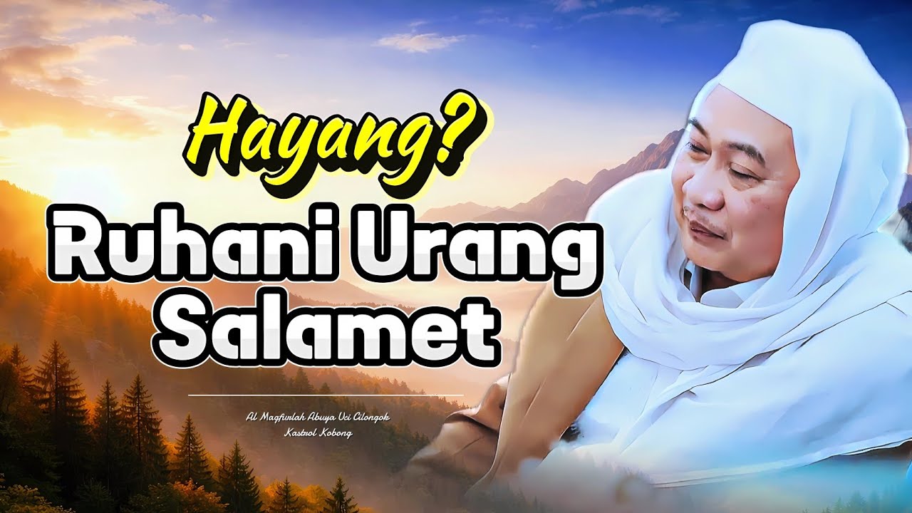 Hayang Ruhani Urang Salamet? Makna Yakin Dalam Nasehat Abuya Uci