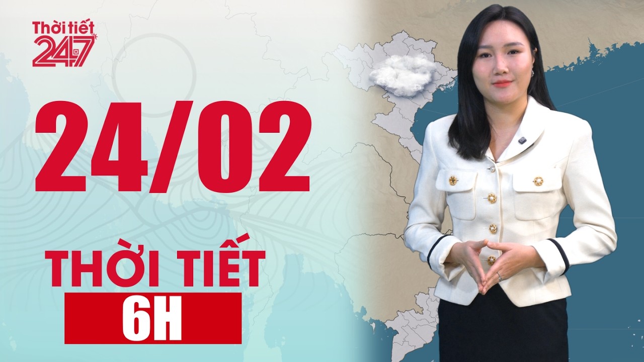 Dự báo thời tiết 6H ngày 24/02 | Mưa, Ẩm Đặc Trưng Giao Mùa | THỜI TIẾT 24/7