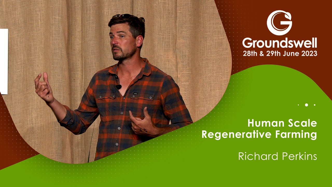Human Scale Regenerative Farming - Groundswell 2023