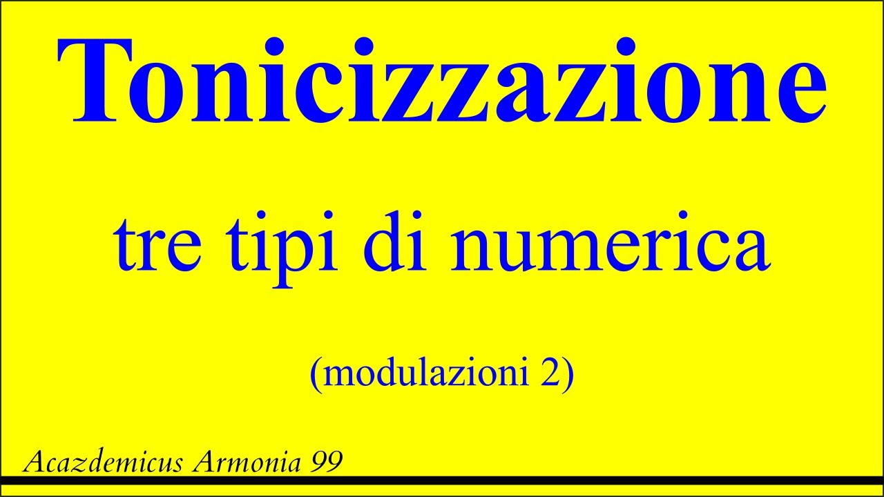 Acazdemicus _ Lezione Armonia n. 99 _  Tonicizzazione  tre tipi di numerica (modulazioni 2)