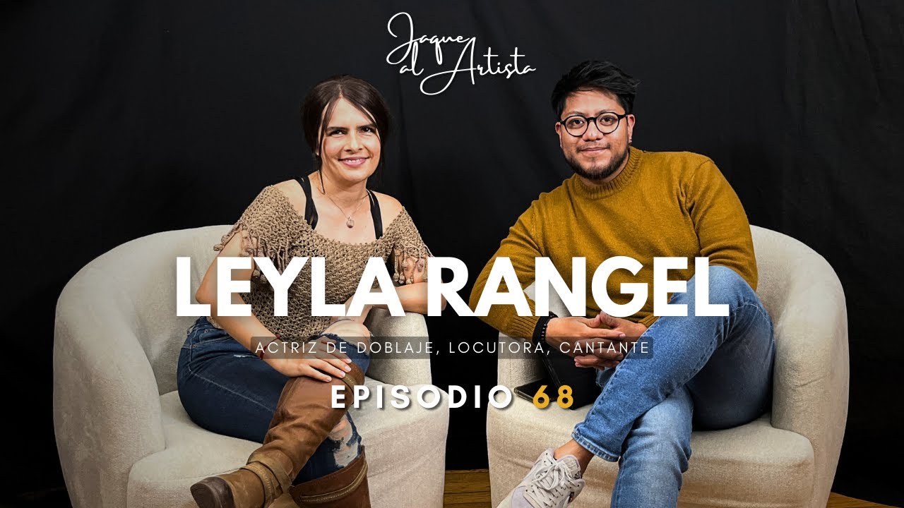 63. Actriz de Doblaje: Preparaci&oacute;n VS remuneraci&oacute;n l LEYLA RANGEL