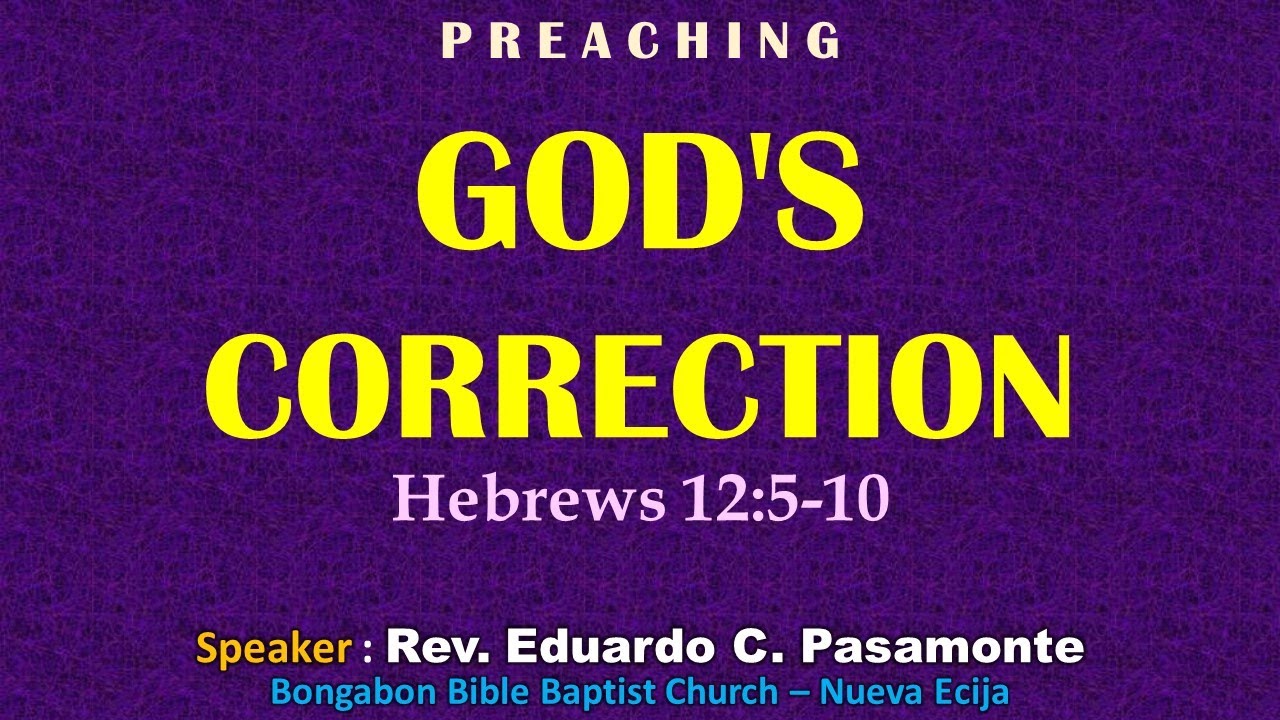GOD'S CORRECTION (Hebrews 12:5-10) - Preaching - Ptr. Ed Pasamonte