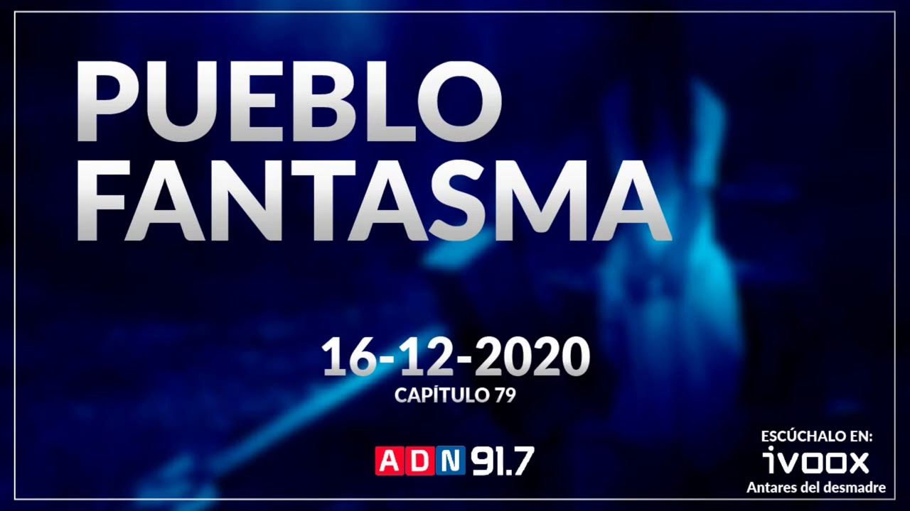 Pueblo Fantasma | Radio ADN | Ep 79