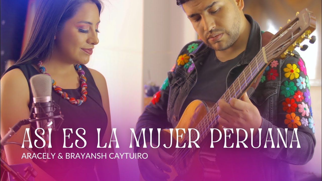 ASÍ ES LA MUJER PERUANA | ARACELY & BRAYANSH CAYTUIRO