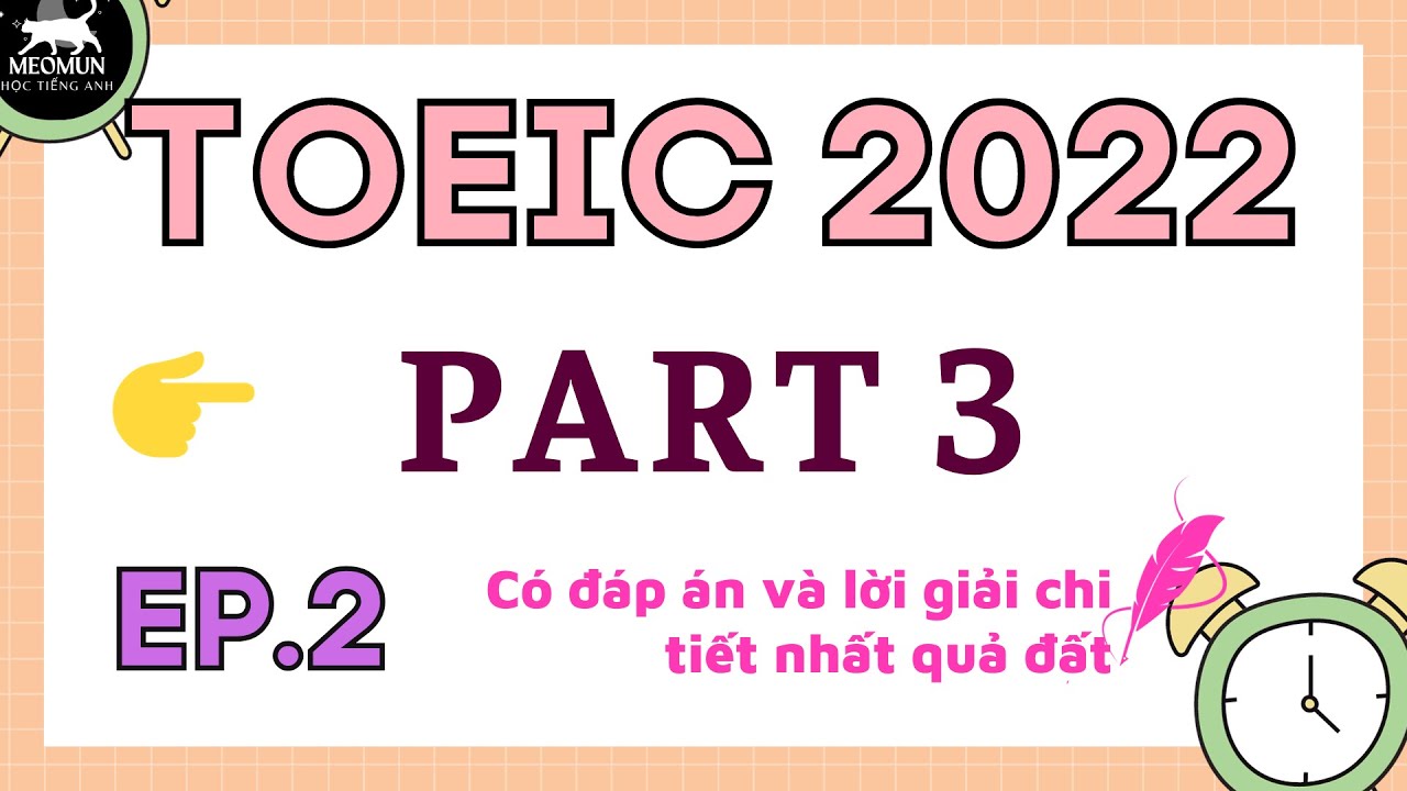 EP 2. Nghe TOEIC PART 3 * Có Đáp Án Chi Tiết Nhất Quả Đất* Toeic 2022