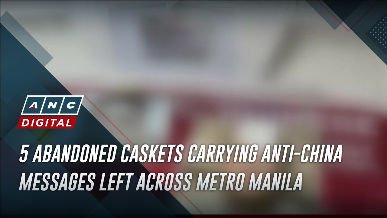 5 abandoned caskets carrying anti-China messages left across Metro Manila | ANC