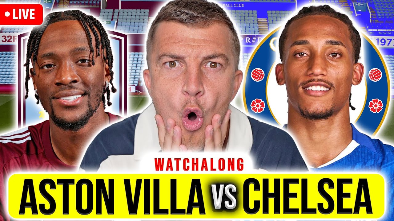 ASTON VILLA vs CHELSEA LIVE WATCHALONG