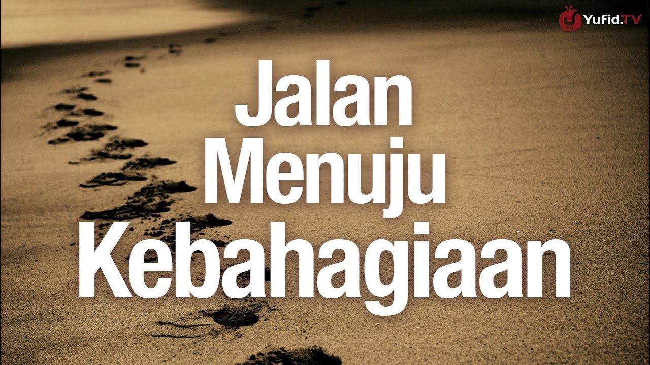 Pengajian Islam: Jalan Menuju Kebahagiaan - Ustadz Firanda Andirja, M.A. - Yufid.TV