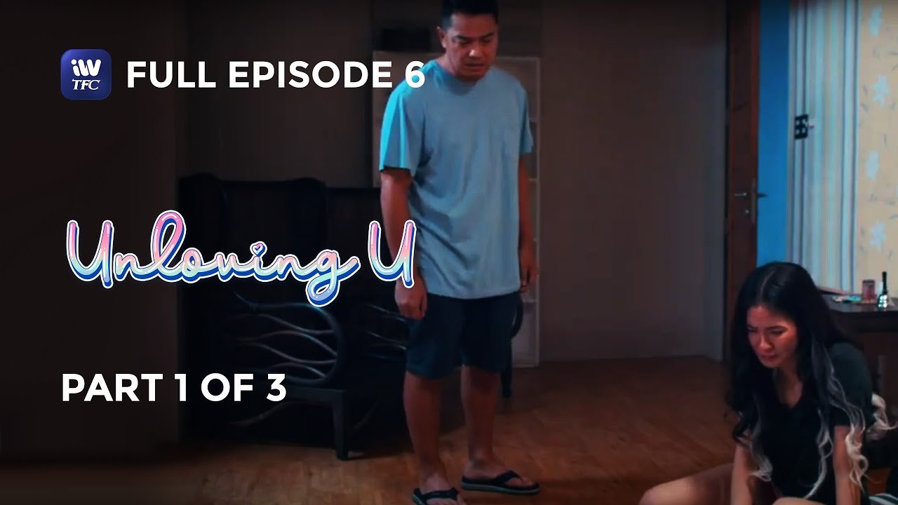 Unloving U | Episode 6 | Part 1 of 3 | IWantTFC Originals Playback