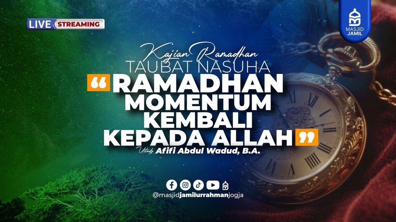 Taubat Nasuha - Ramadhan Momentum Kembali kepada Allah - Ustadz Afifi Abdul Wadud, B.A.