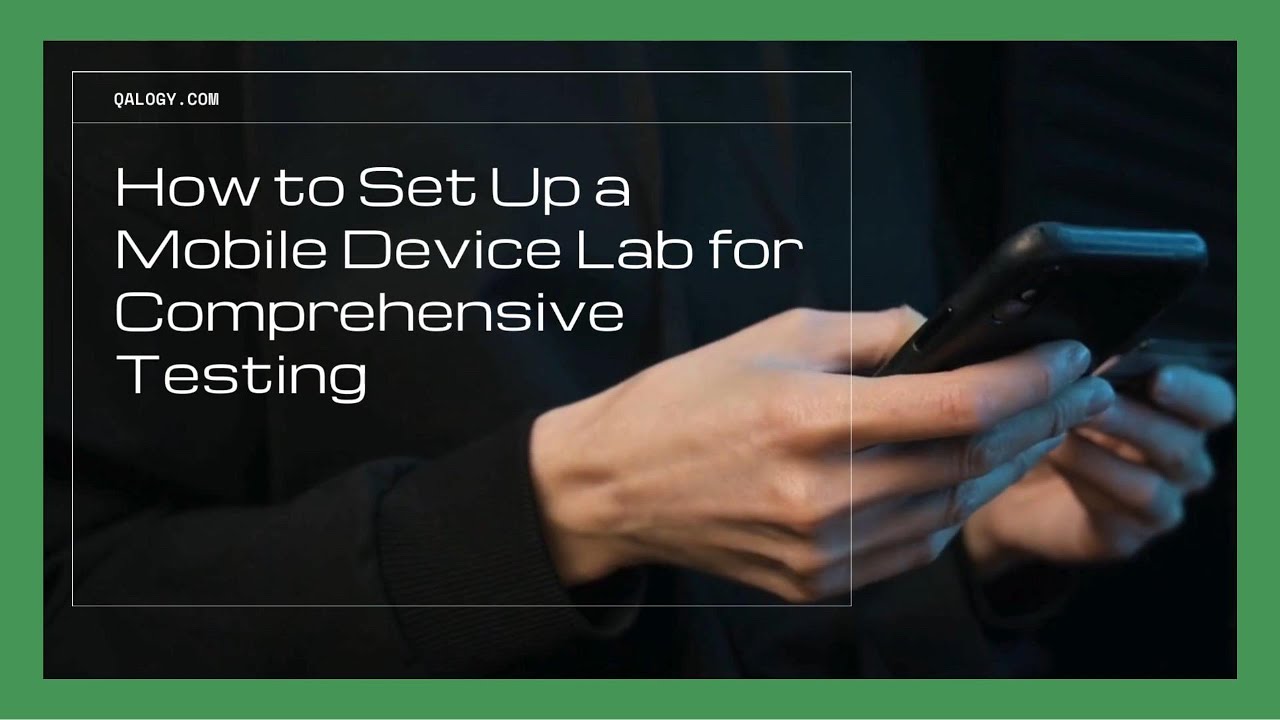How to Set Up a Mobile Device Lab for Comprehensive Testing