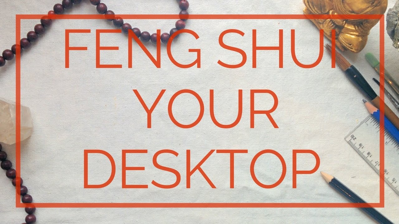 Feng Shui Your Desk: Increase productivity and focus