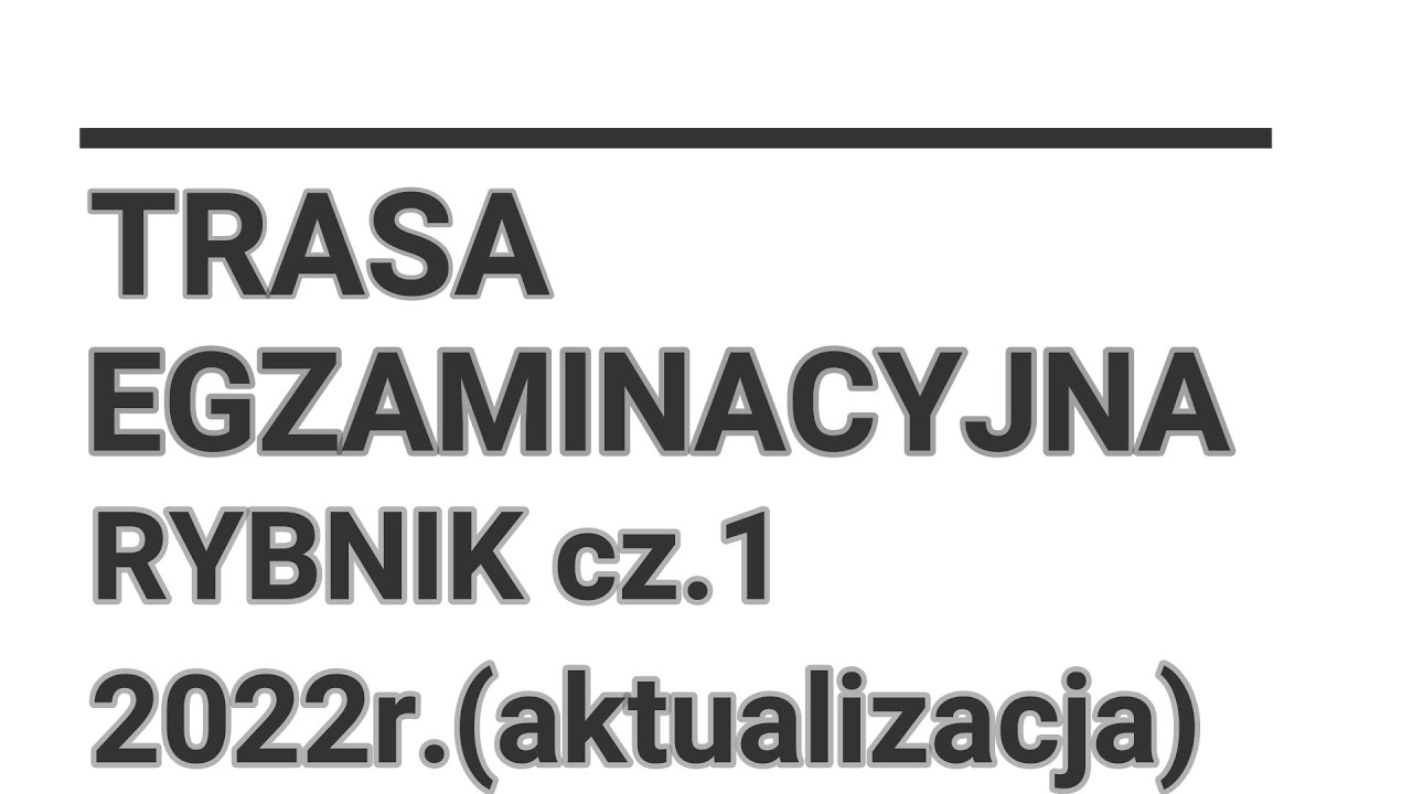 TRASA EGZAMINACYJNA RYBNIK 2022 cz.1