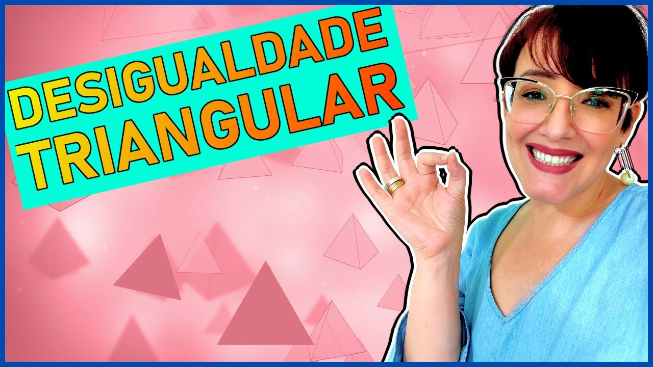 DESIGUALDADE TRIANGULAR: DEMONSTRAÇÃO com EXERCÍCIO RESOLVIDO