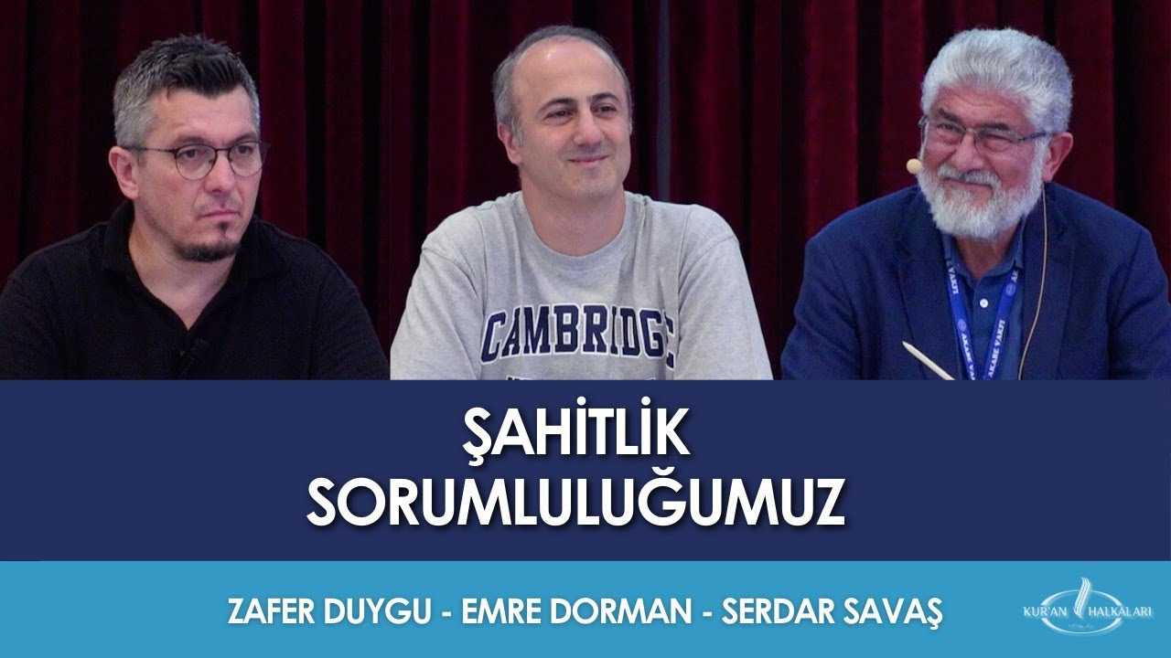 Şahitlik Sorumluluğumuz | Zafer Duygu, Emre Dorman ve Serdar Savaş - Kur'an Halkaları 10.Buluşması