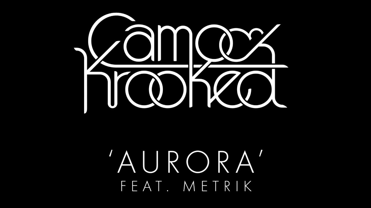 Camo & Krooked - Aurora feat Metrik