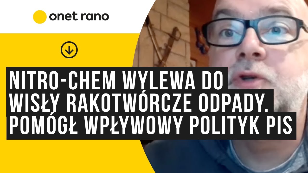 Nitro-Chem wylewa do Wisły rakotw&oacute;rcze odpady. Pom&oacute;gł wpływowy polityk PiS