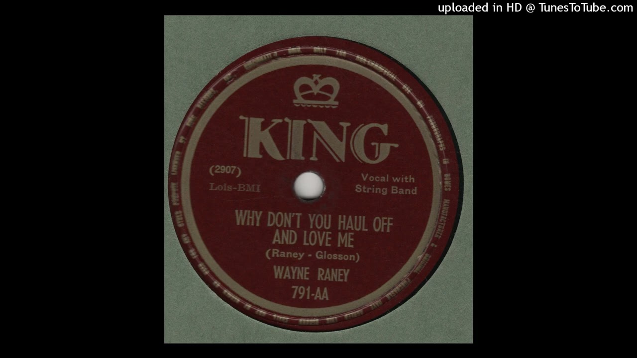 WAYNE RANEY - Why Don't You Haul Off And Love Me KING 791-AA