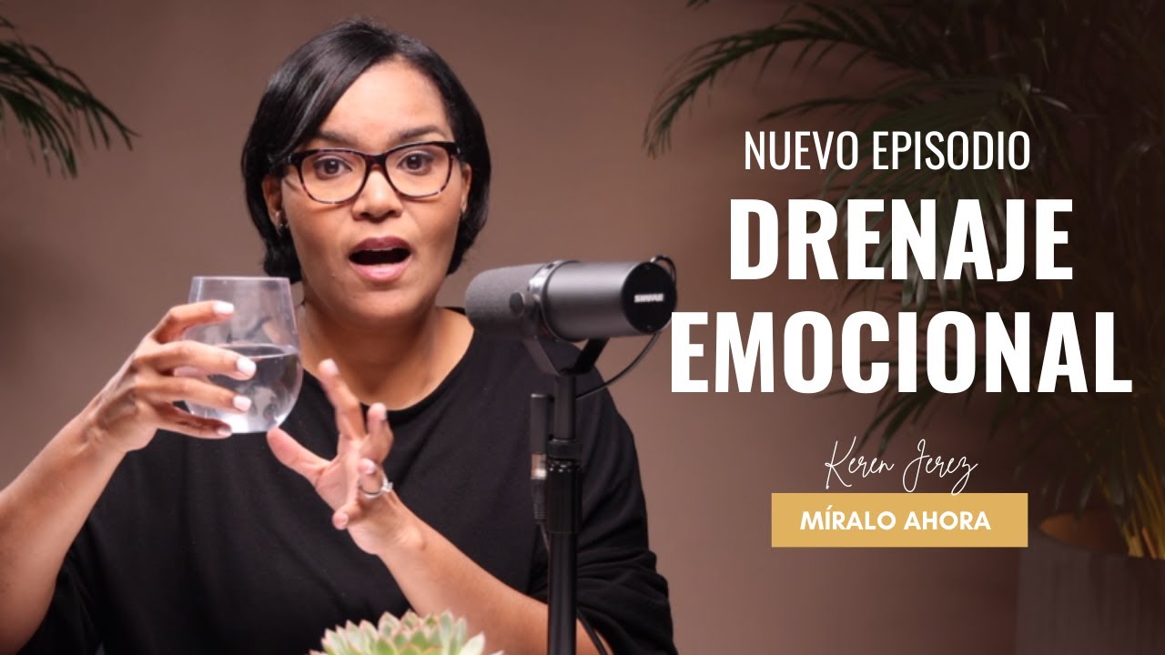 Pasos para hacer tu Drenaje EMOCIONAL - Ep- 157 Podcast Keren Jerez