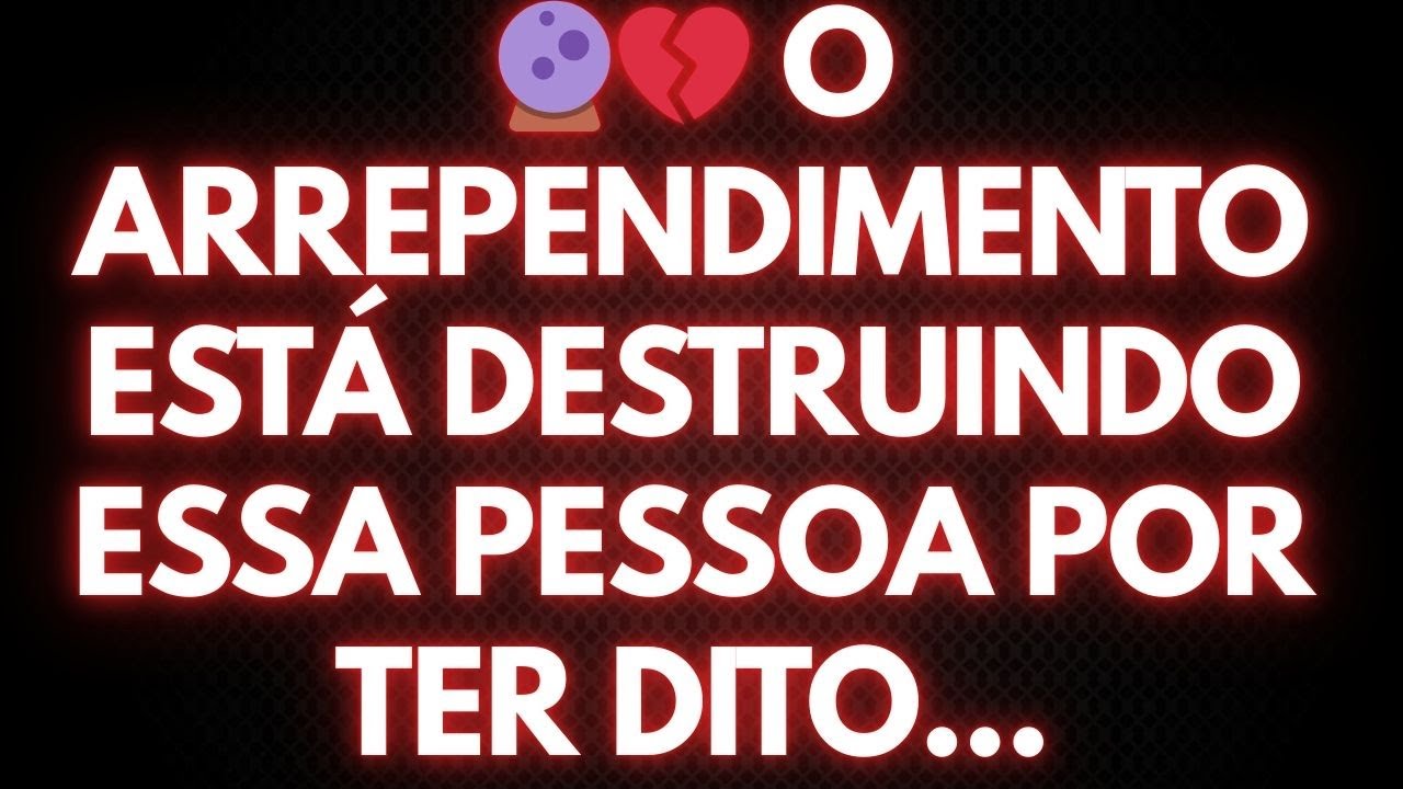🔮💔 O ARREPENDIMENTO ESTÁ DESTRUINDO ESSA PESSOA POR TER DITO...