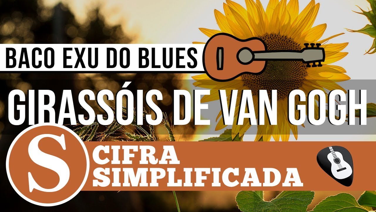 CIFRA GIRASSÓIS DE VAN GOGH Baco Exu do Blues • VIOLÃO -ZAP(31)9 9244 8620 PARA AULAS ONLINE AO VIVO