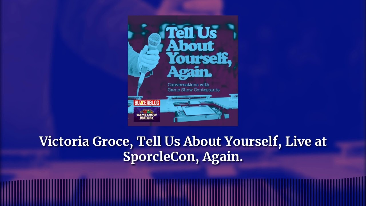 Victoria Groce, Tell Us About Yourself, Live at SporcleCon, Again. | Tell Us About Yourself
