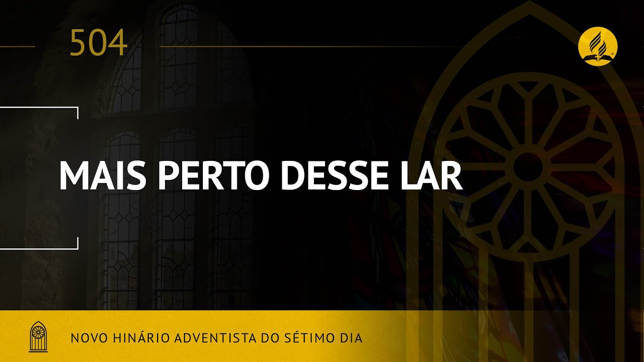 Novo Hin&aacute;rio Adventista &bull; Hino 504 &bull; Mais Perto Deste Lar &bull; (Lyrics)