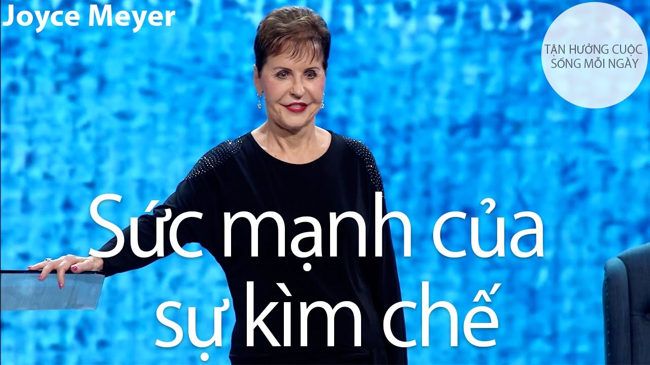 Sức mạnh của sự kìm chế | Joyce Meyer