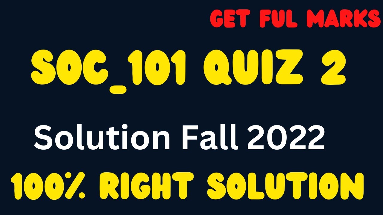 Soc101 Quiz 2 Solution 2022_Soc101 Quiz 2 Solution_Soc101 Quiz 2 Fall 2022_Soc101 Quiz 2 2022