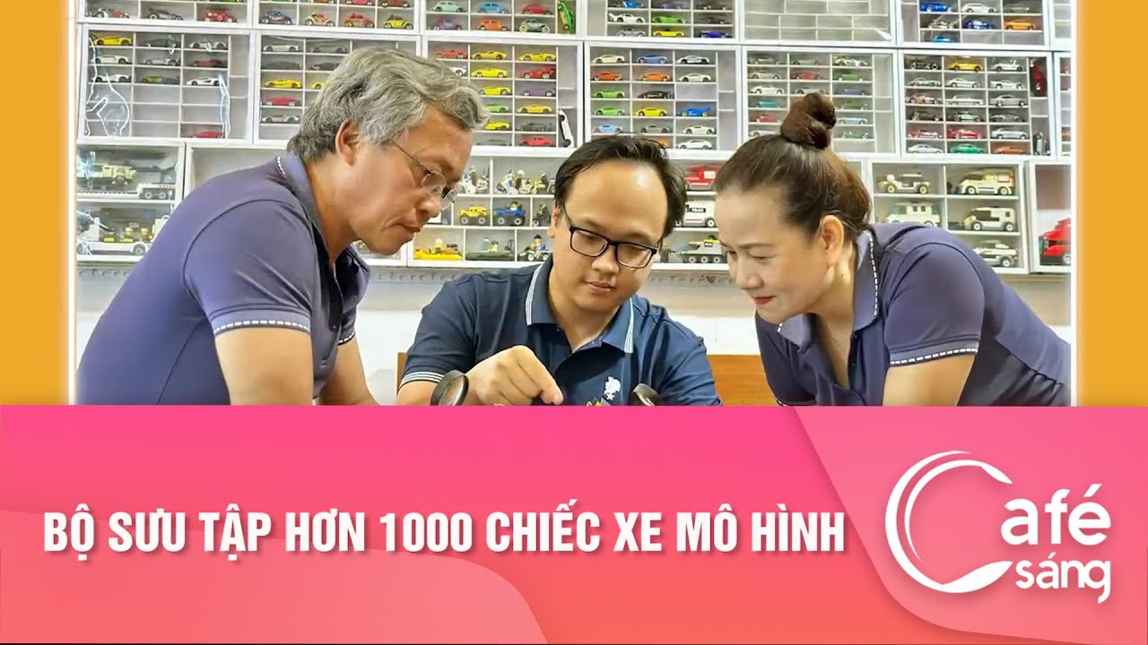 Bộ sưu tập hơn 1000 chiếc xe mô hình | Cafe sáng với VTV3