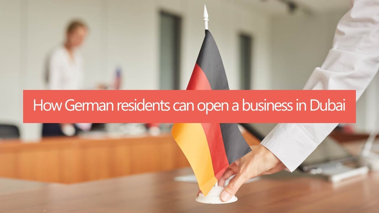 How German residents can open a business in Dubai