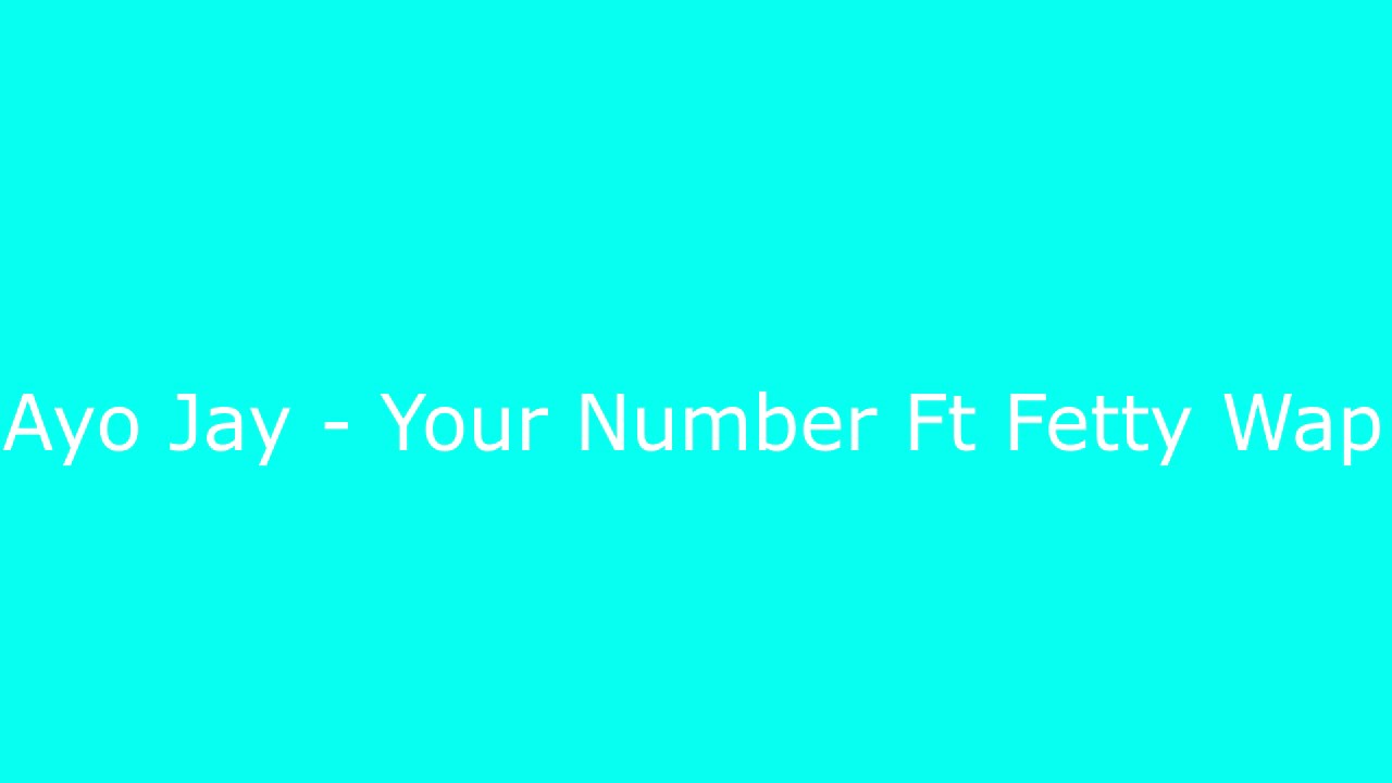Ayo Jay - Your Number Ft. Fetty Wap (Lyrics) Prod. By: rgfmusic1738@gmail.com